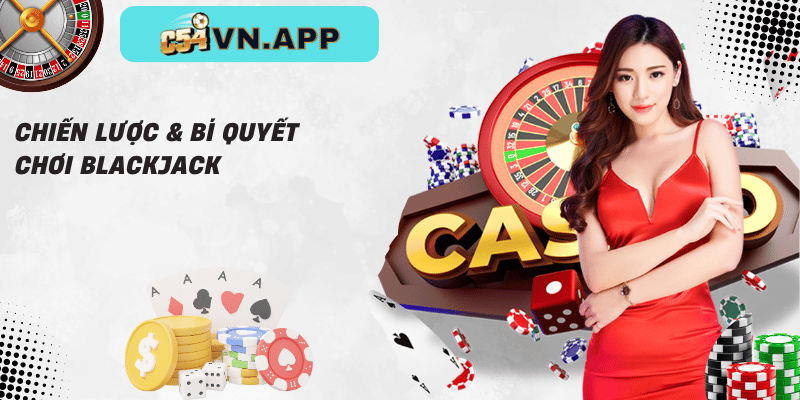 Chiến lược & bí quyết chơi blackjack