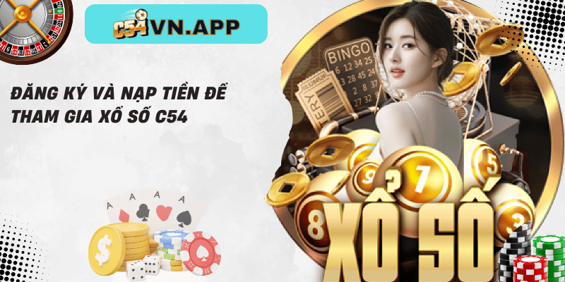 Đăng ký và nạp tiền để tham gia xổ số c54
