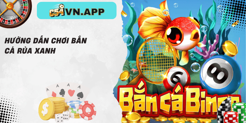 Hướng dẫn chơi bắn cá rùa xanh