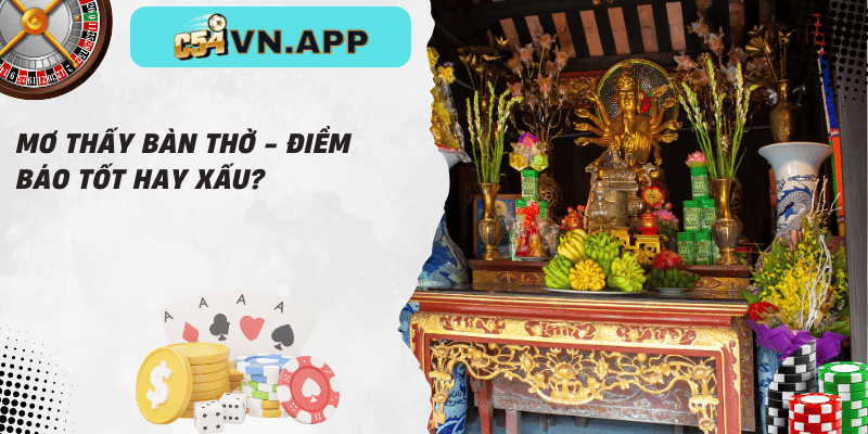 Mơ thấy bàn thờ - điềm báo tốt hay xấu_