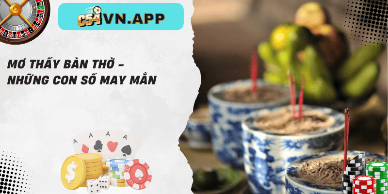 Mơ thấy bàn thờ - những con số may mắn