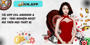 Tải app c54 android & ios - trải nghiệm mượt mà trên mọi thiết bị
