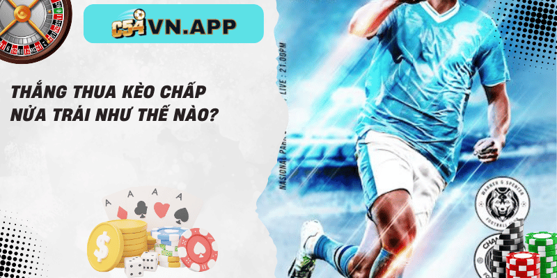 Thắng thua kèo chấp nửa trái như thế nào_
